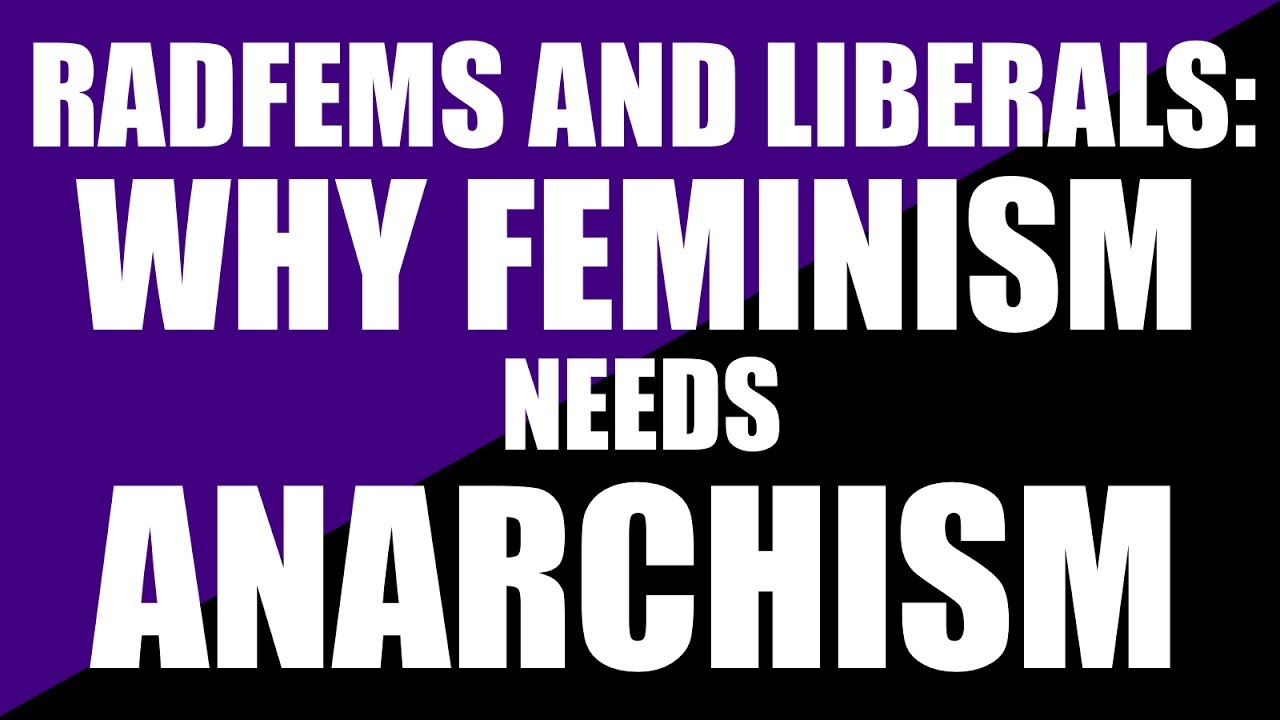 RadFems and Liberals: Why Feminism Needs Anarchism