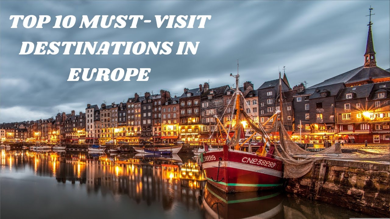 Top 10 Must-Visit Destinations in Europe