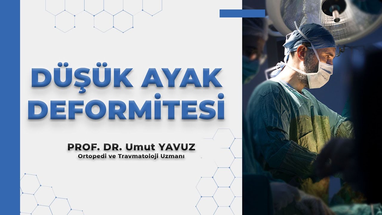 Düşük Ayak Deformitesi Nedir?  Nasıl Tedavi Edilir? / PROF. DR. UMUT YAVUZ