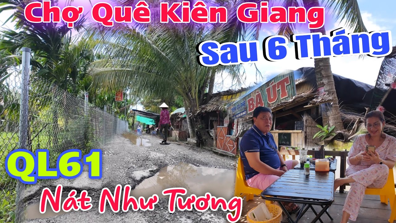 Sau 6 Th&aacute;ng Quay Lại Chợ Qu&ecirc; Bến Nhứt - Con Đường QL61 N&aacute;t Như Tương