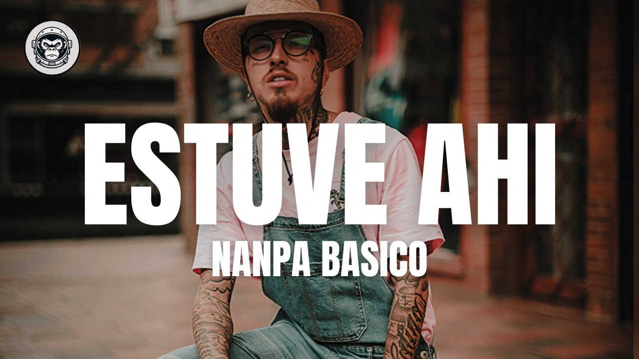 Nanpa Basico - Estuve Ahi -  (Letra/Lyrics)