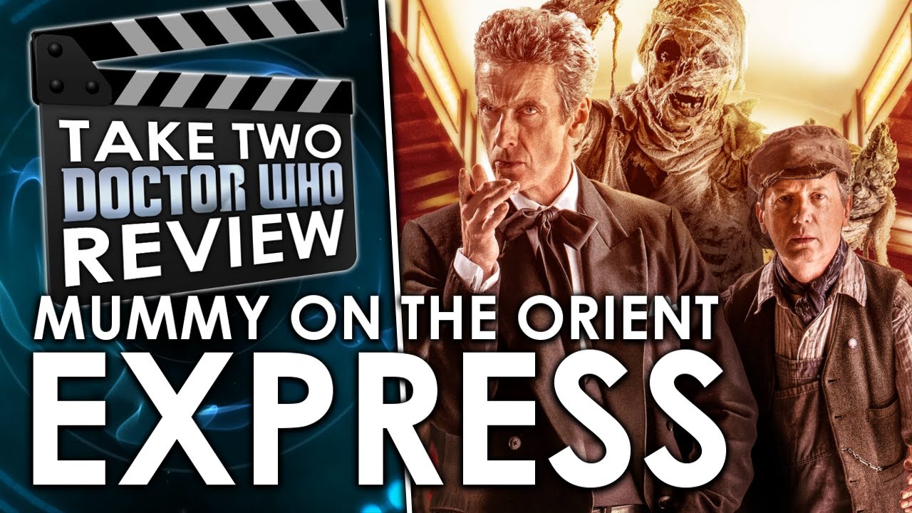 Mummy on the Orient Express - Take Two Doctor Who Review