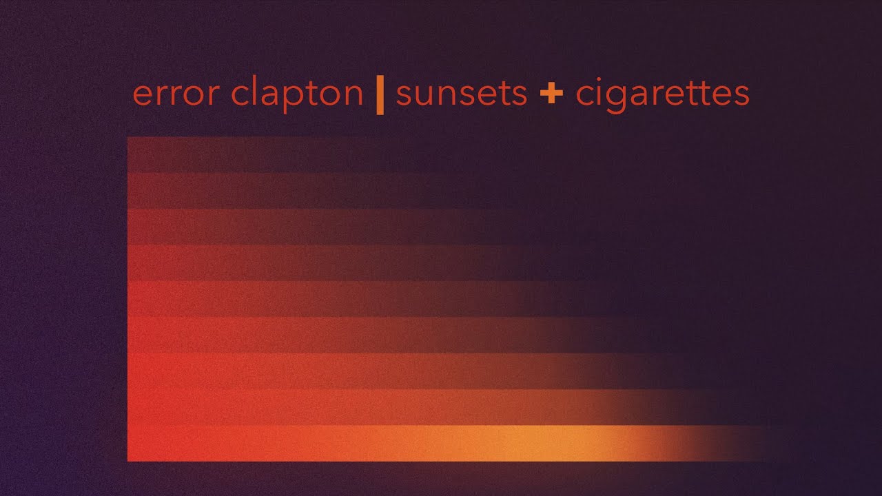 error clapton | sunsets + cigarettes