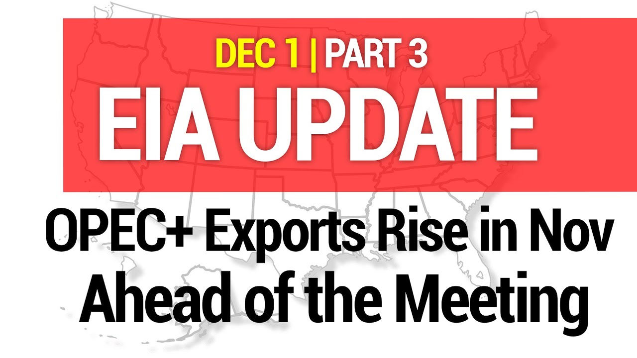 EIA UPDATE - OPEC+ Exports Rise in Nov Ahead of the Meeting
