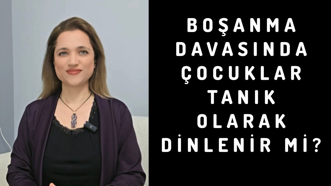 BOŞANMA DAVASINDA ÇOCUKLAR TANIK OLARAK DİNLENİR Mİ? Avukat Aysel Aba Kesici 
