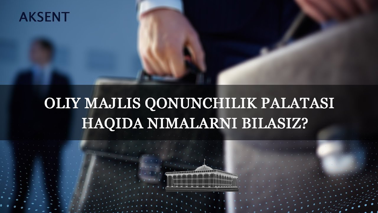 Oliy Majlis Qonunchilik palatasi haqida nimalarni bilamiz?