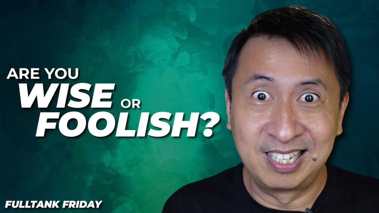 FULLTANK FRIDAY (ENGLISH): Are You Wise Or Foolish?