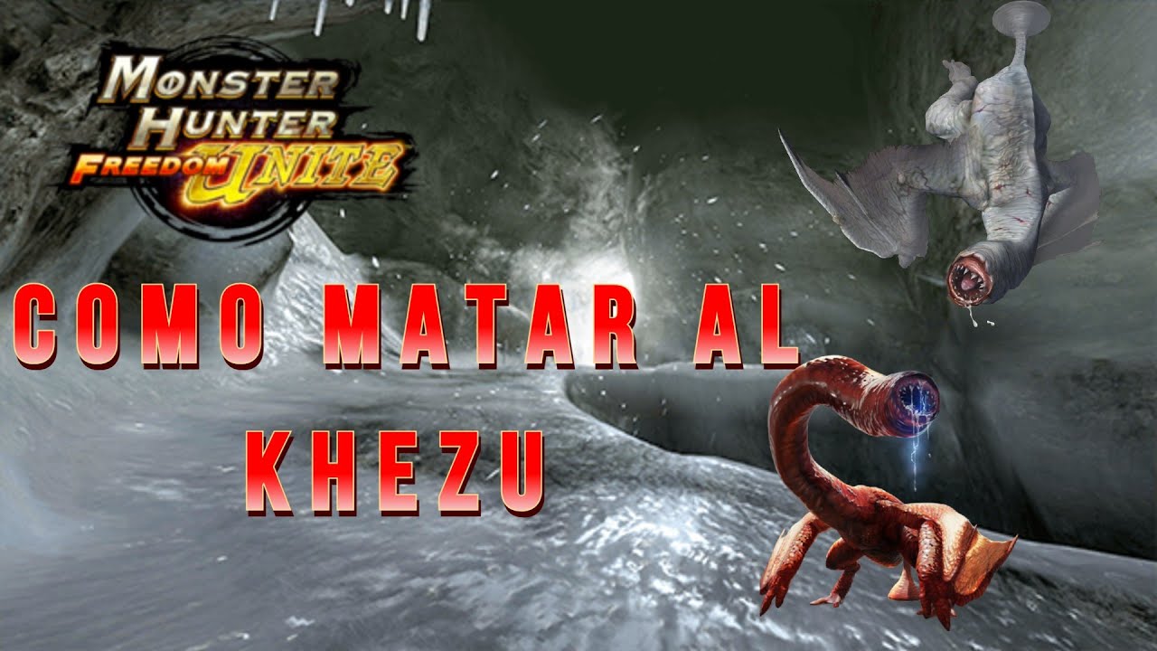 [MHFU GUIA] Diario de un cazador: Como cazar al Khezu