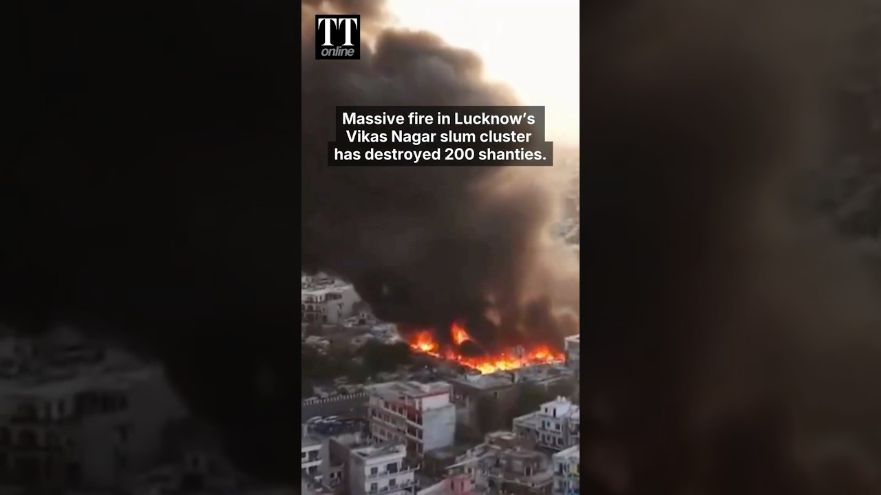 Massive Fire in Lucknow's Vikas Nagar Slum Cluster Destroys 200 Shanties #uttarpradesh