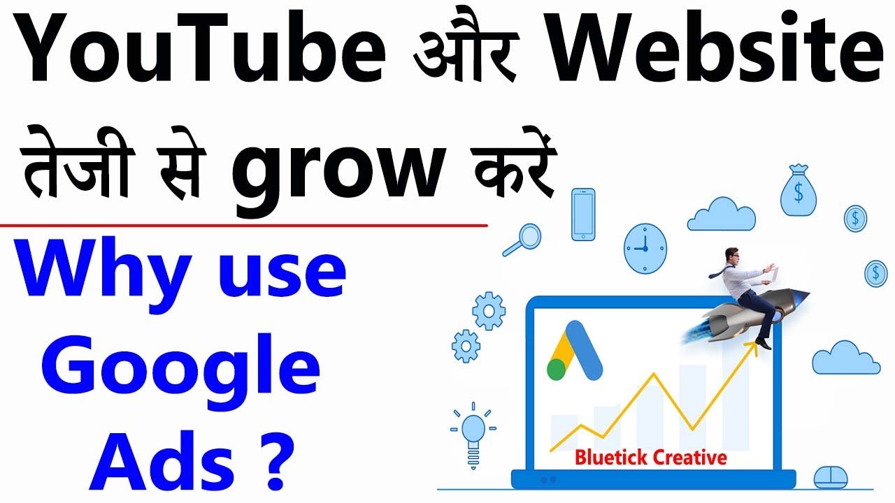 How to grow YouTube and Website through Google Ads | Bluetick creative