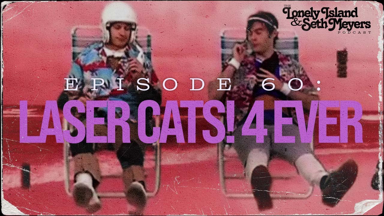 Laser Cats! 4 Ever&nbsp;| The Lonely Island and Seth Meyers Podcast Episode 60