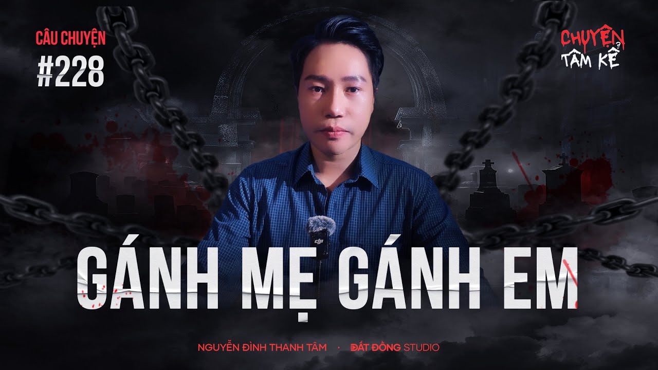 KẺ NẶNG NGHIỆP GÁNH MẸ GÁNH EM - Chuyện Tâm Linh Tâm Kể