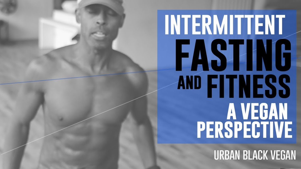 FASTING + FITNESS (A VEGAN PERSPECTIVE)