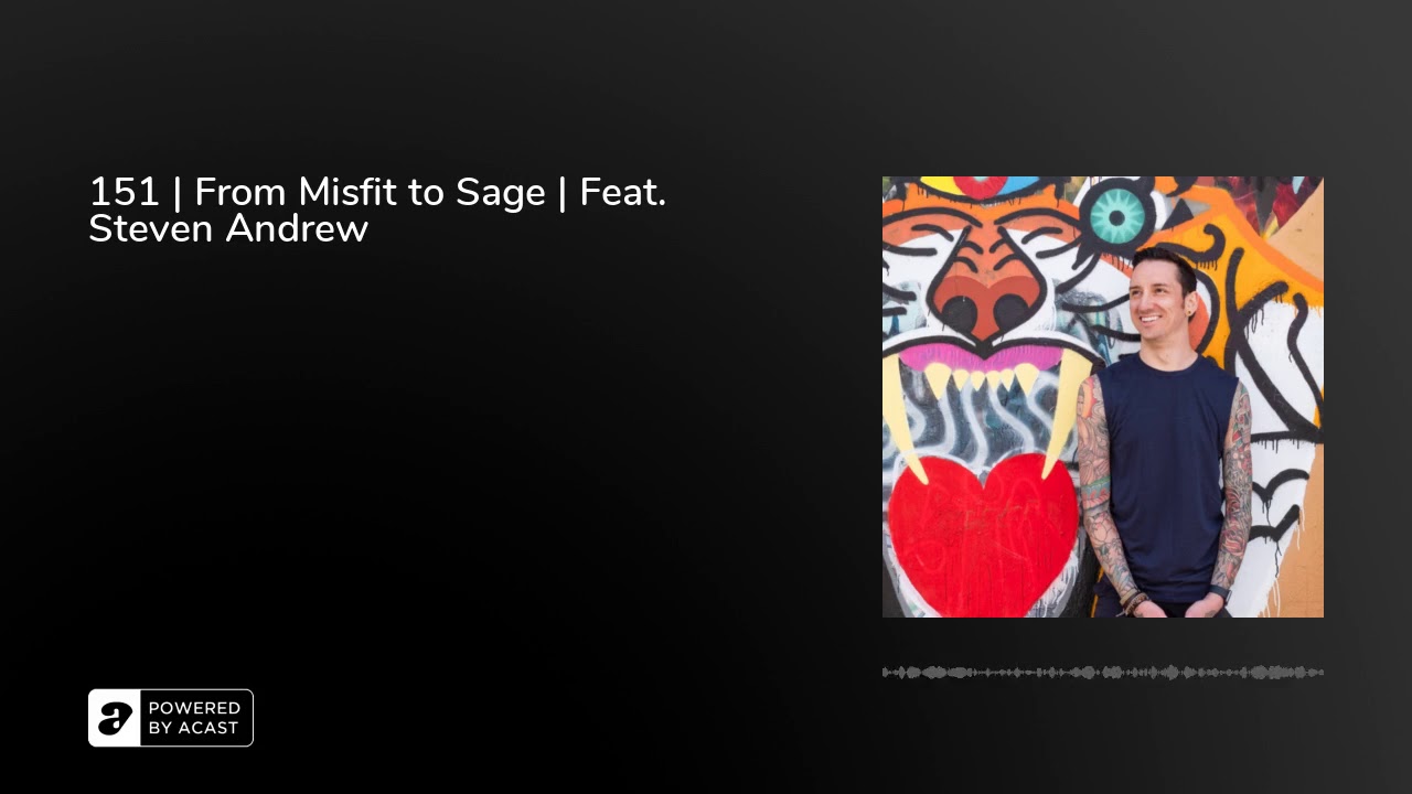 151 | From Misfit to Sage | Feat. Steven Andrew