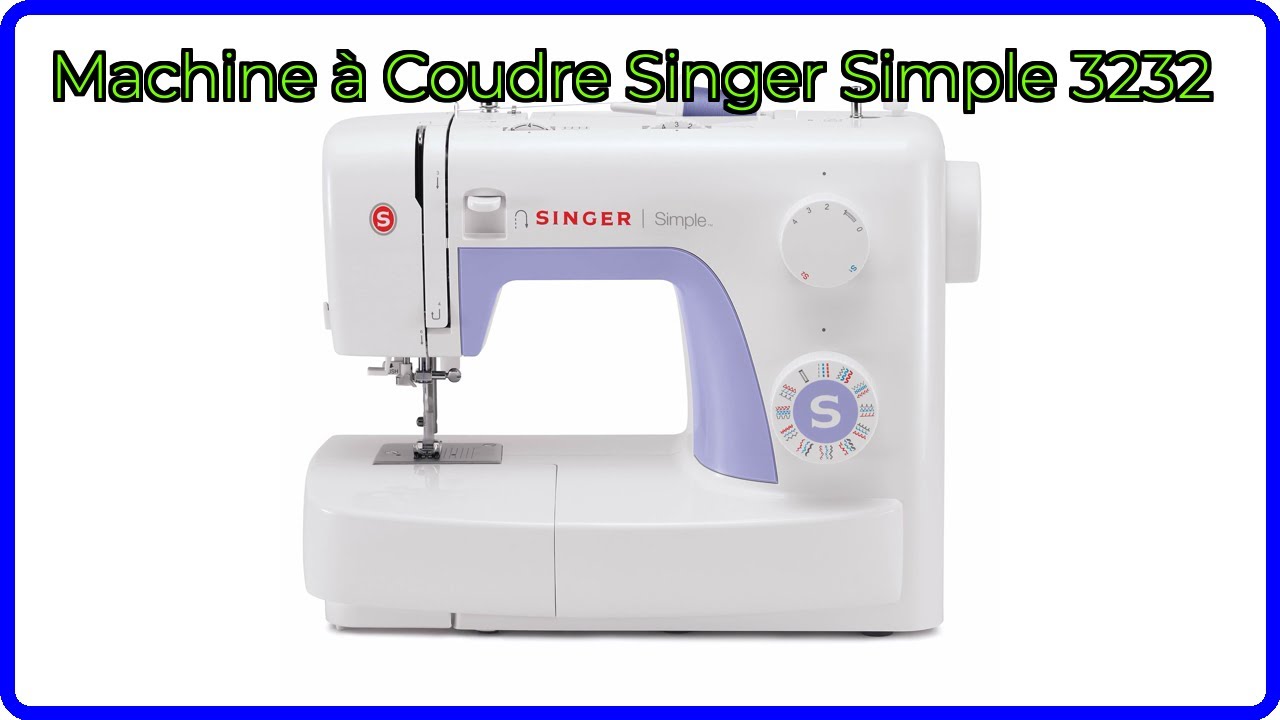 AVIS (2026): Machine &agrave; Coudre Singer Simple 3232. D&Eacute;TAILS ESSENTIELS