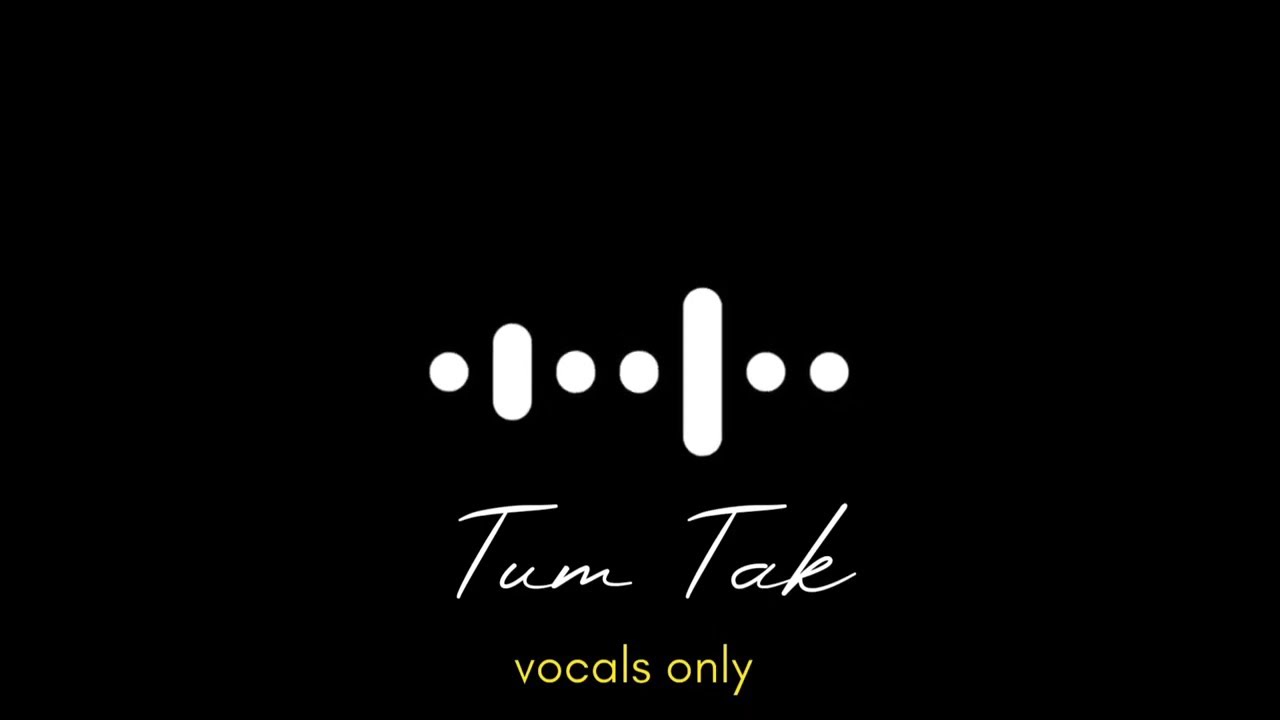 Tum Tak without music ( Vocals Only )