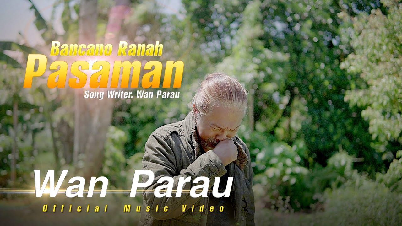 WAN Parau  - Bancano ranah Pasaman [ Official Music Video ]