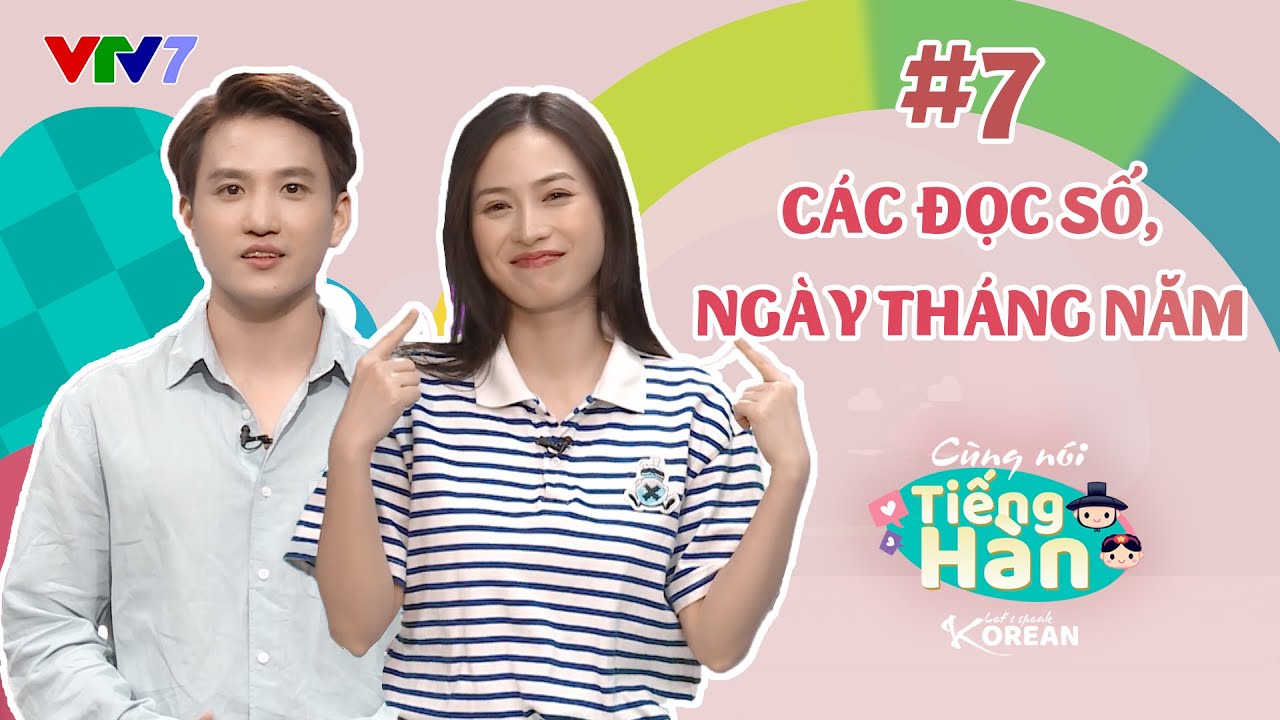 CÙNG NÓI TIẾNG HÀN | Số 7: Cách đọc bộ số và ngày, tháng, năm | VTV7