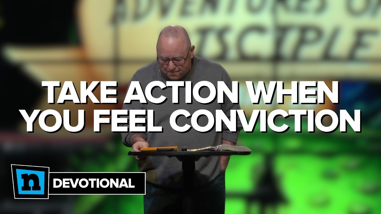 Take Action When You Feel Conviction | Devotional