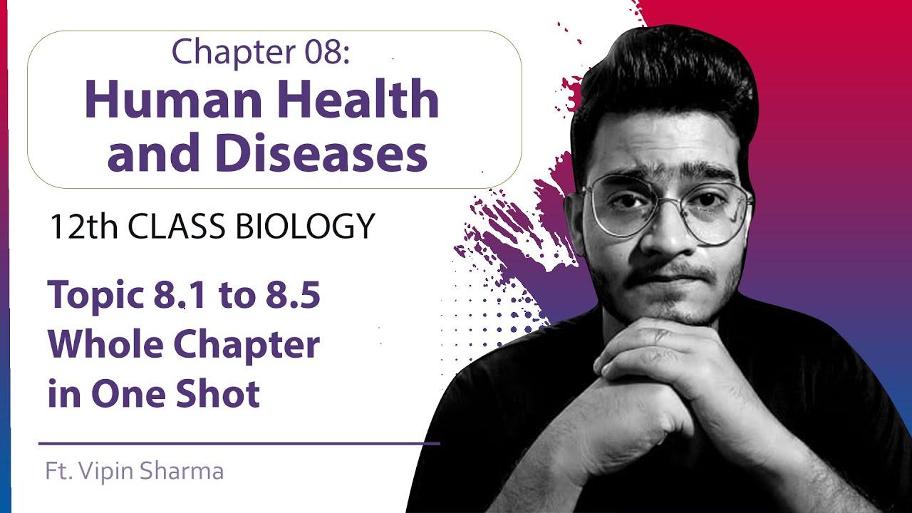 Topic 8.1-8.5: Human Health and Diseases in One Shot for NEET 2022 ft. Vipin Sharma