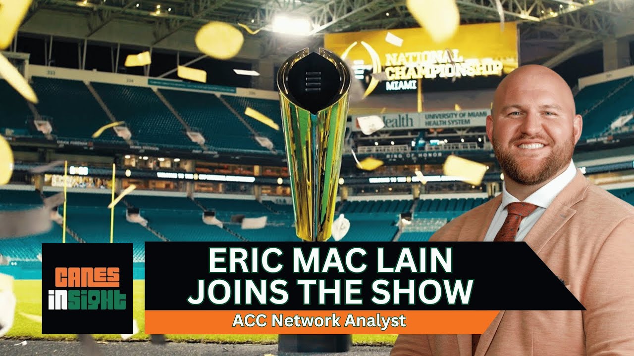 ERIC MAC LAIN | ACC Network Analyst joins CanesInSight to talk National Championship and more!