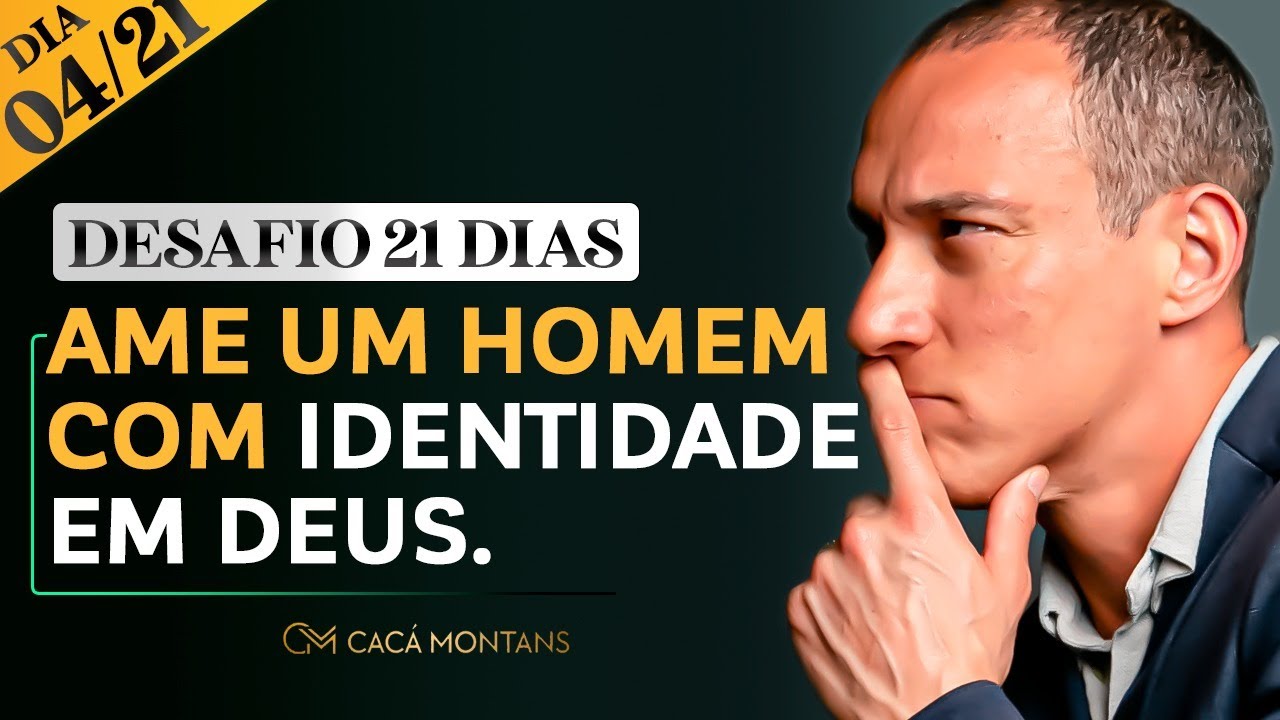 DIA 04/21 - Ame Um Homem Com Identidade Em Deus