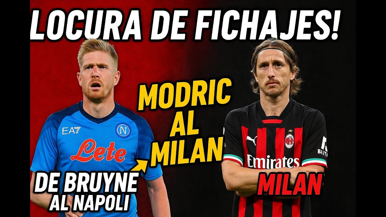 ¡BOMBAZOS en la Serie A! De Bruyne al Napoli, Modric al Milan y más fichajes LOCOS