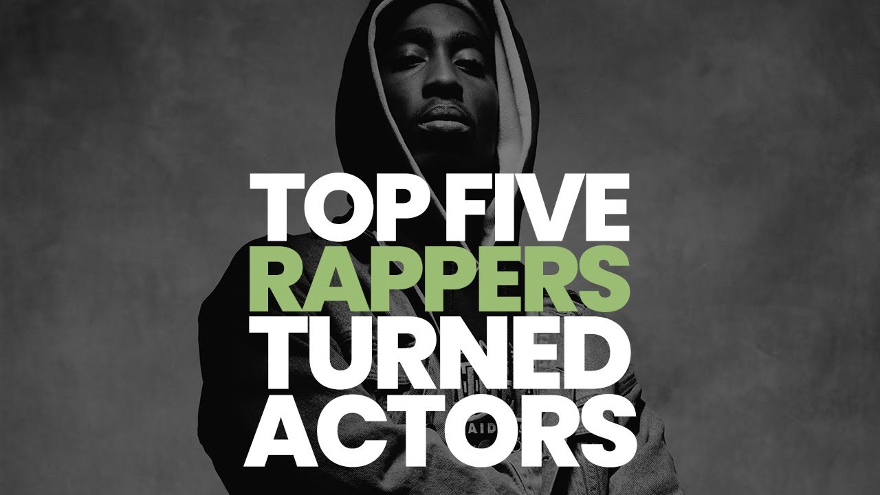 TOP 5 RAPPERS TURNED ACTORS
