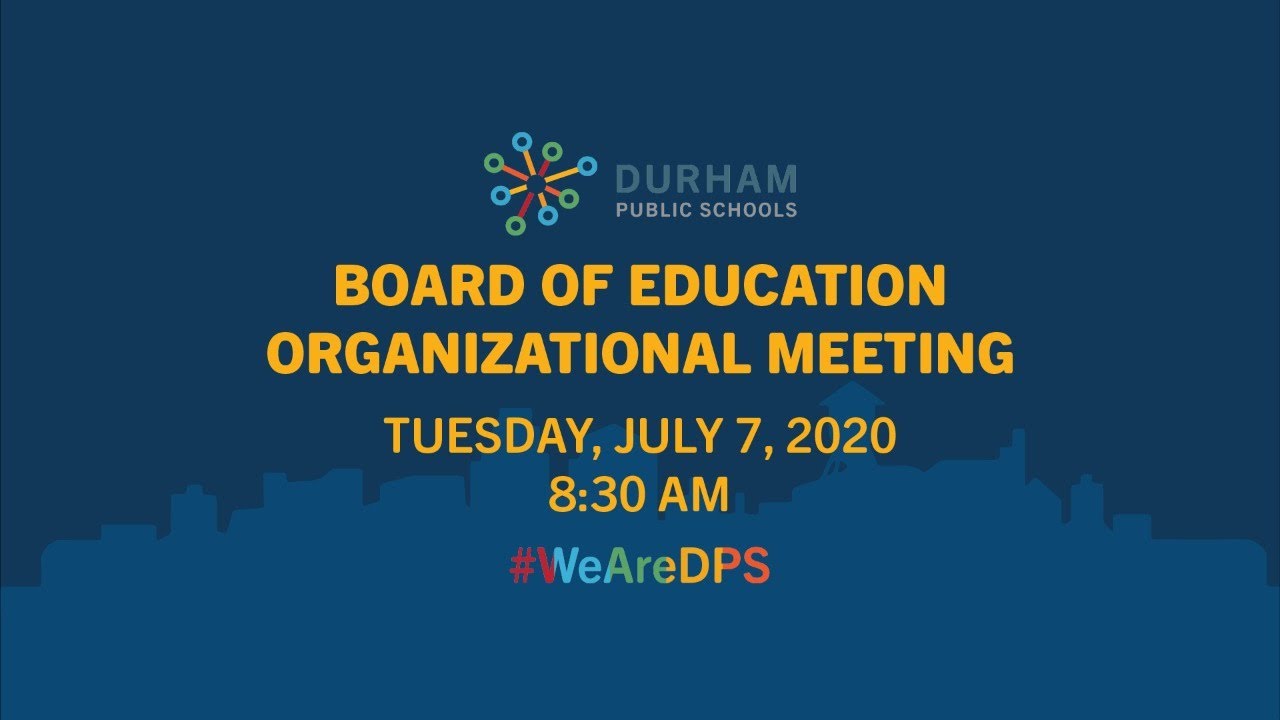 Durham Public Schools Board of Education Organizational Meeting   July 7, 2020  8:30 AM