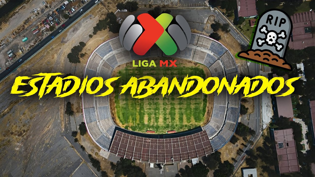 ✅🔥¡7 ESTADIOS ABANDONADOS FUTBOL MEXICANO! - LIGA MX ESTADIOS QUE PODRIAN SER DE PRIMERA