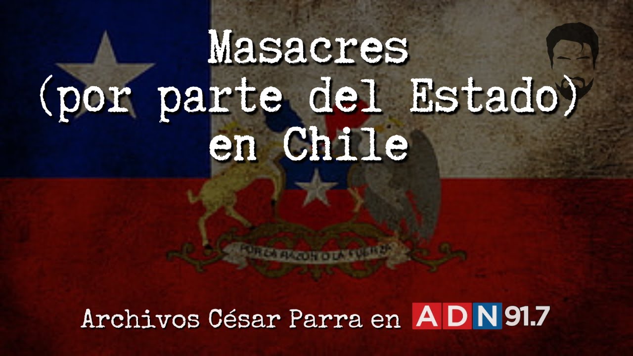 Masacres (por parte del Estado) en Chile - Archivos César Parra