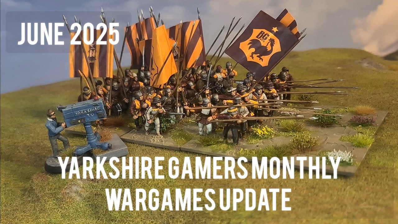 Yarkshire Gamers Monthly Wargames Update - June 2025