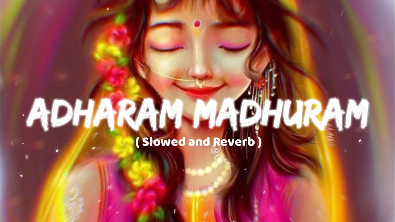Adharam Madhuram ( Perfectly Slowed )