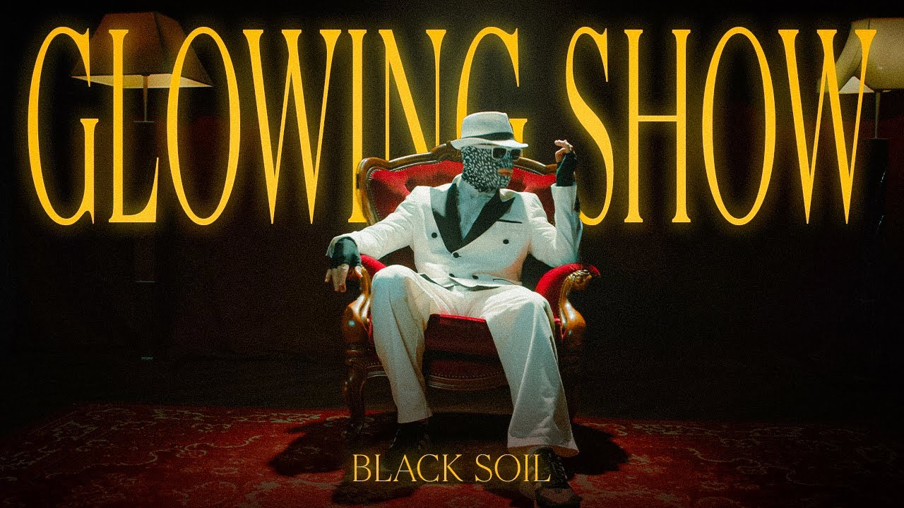 Black Soil - Glowing Show
