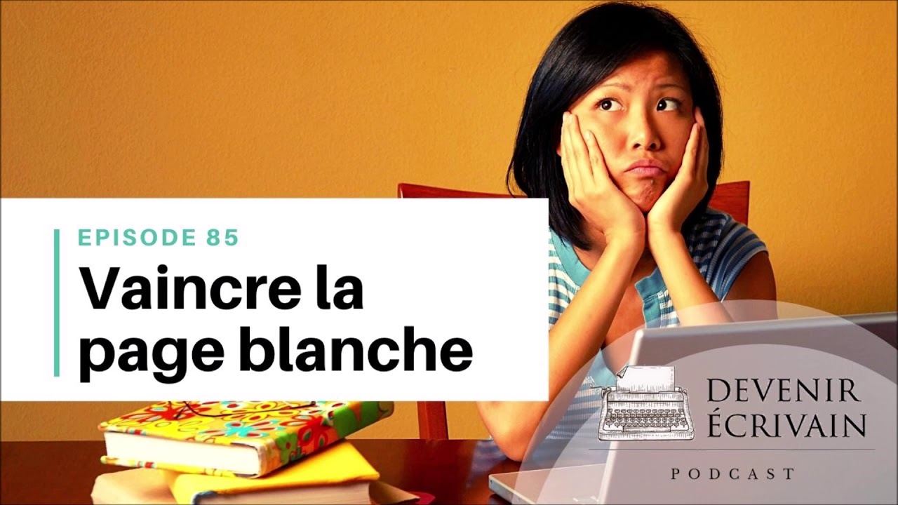 Ep #85 - 4 conseils d'écrivain pour vaincre la page blanche