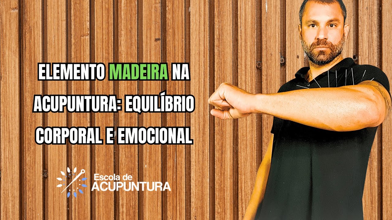 Elemento Madeira na Acupuntura Equilíbrio Corporal e Emocional