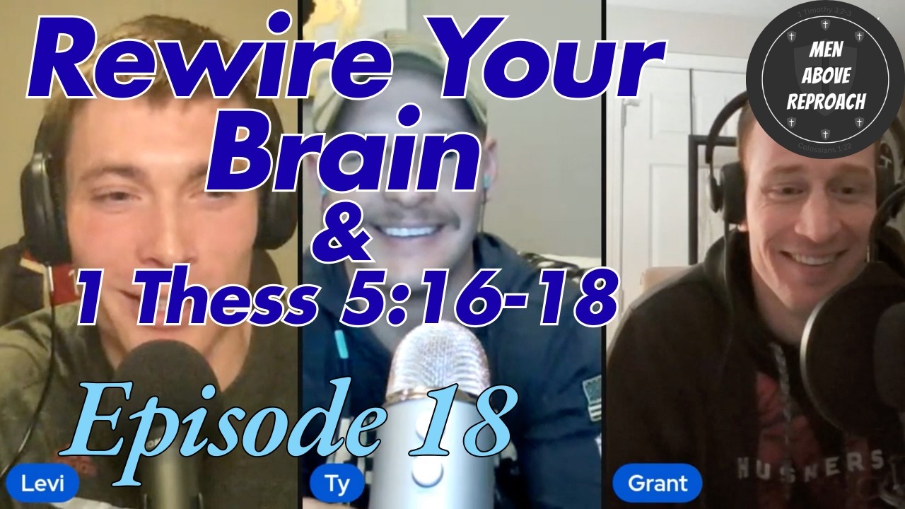 Ep. 18 - Rewire Your Brain | 1 Thess 5:16-18