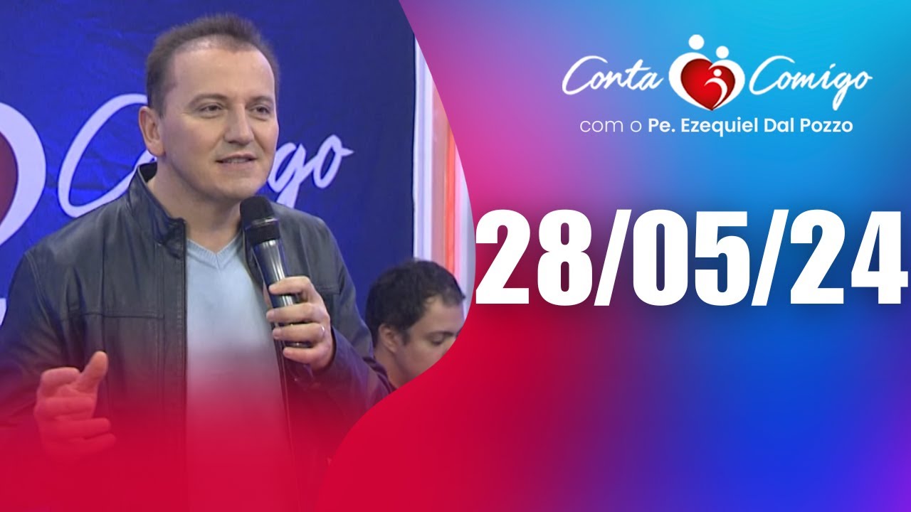 Conta Comigo com Padre Ezequiel Dal Pozzo - 28/05/24