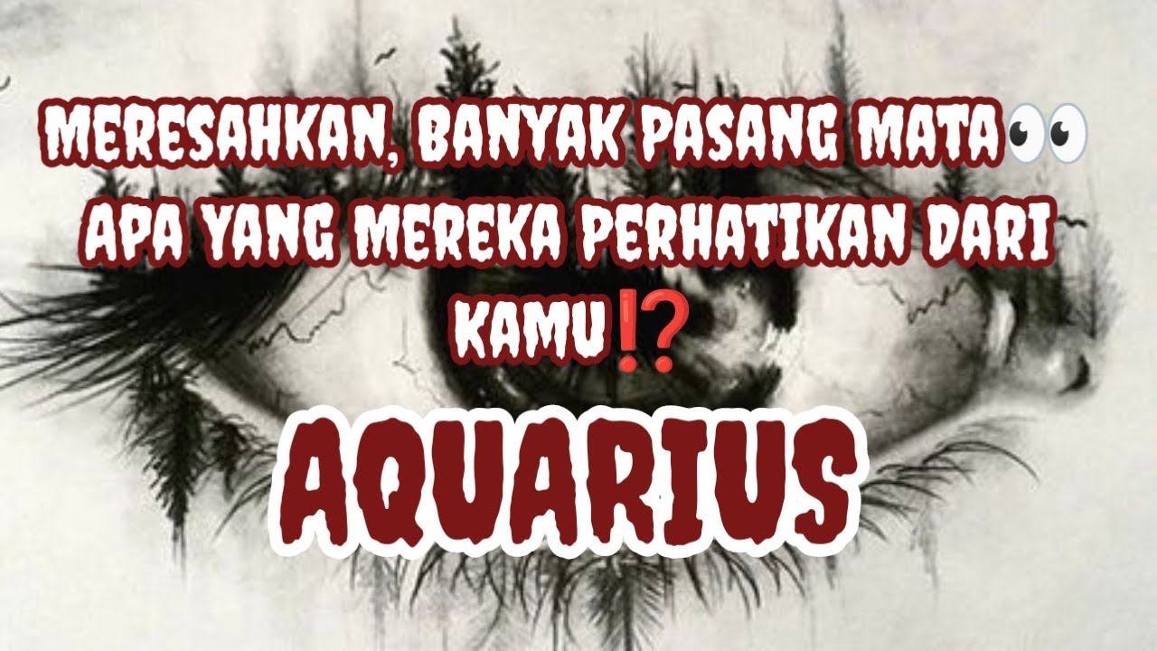 👀Aquarius👀Meresahkan, Banyak Pasang Mata👀 Apa Yang Mereka Perhatikan Dari Kamu⁉️
