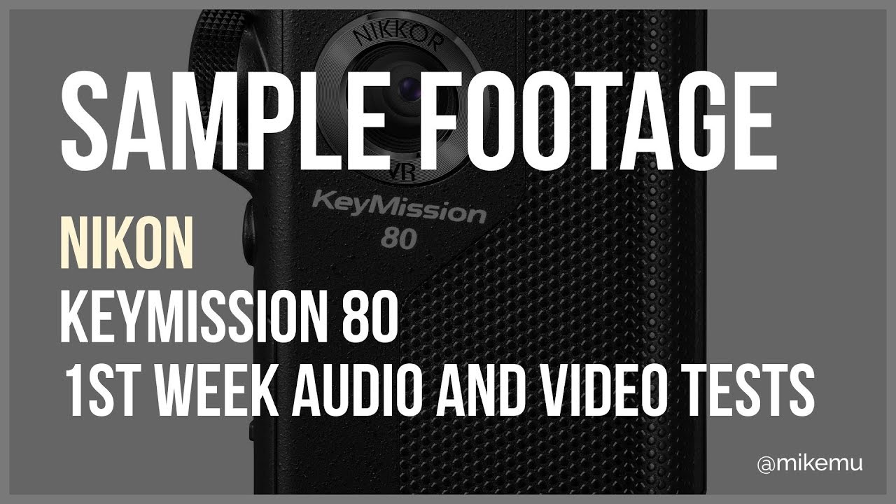 Nikon Keymission 80 | Sample RAW Footage of 1st week
