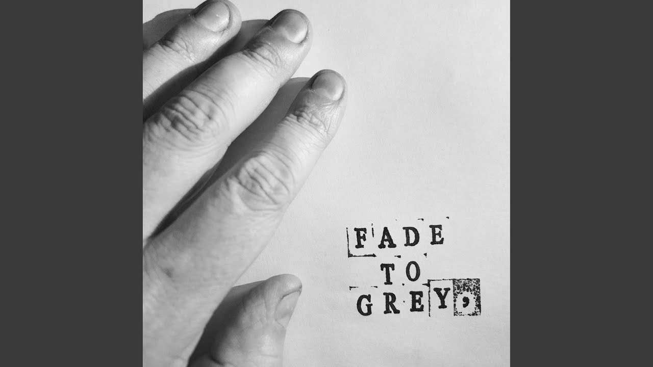 Fade To Grey