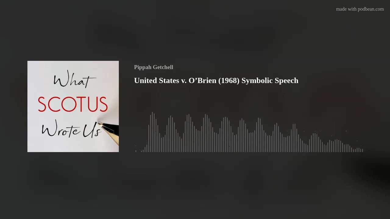 United States v. O’Brien (1968) Symbolic Speech