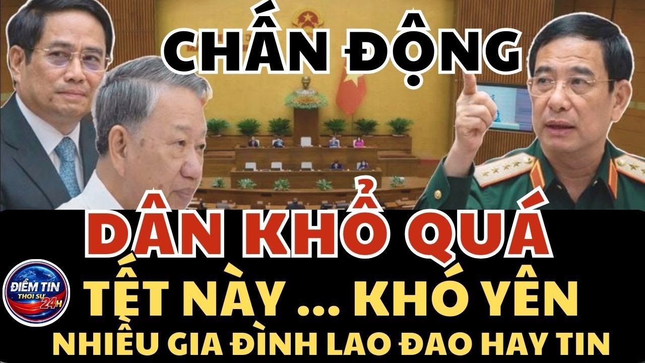 Điểm tin: BẤT ỔN Trước Tết - 1 Làn Sóng Khiến Nhiều Gia Đình Chao Đảo....
