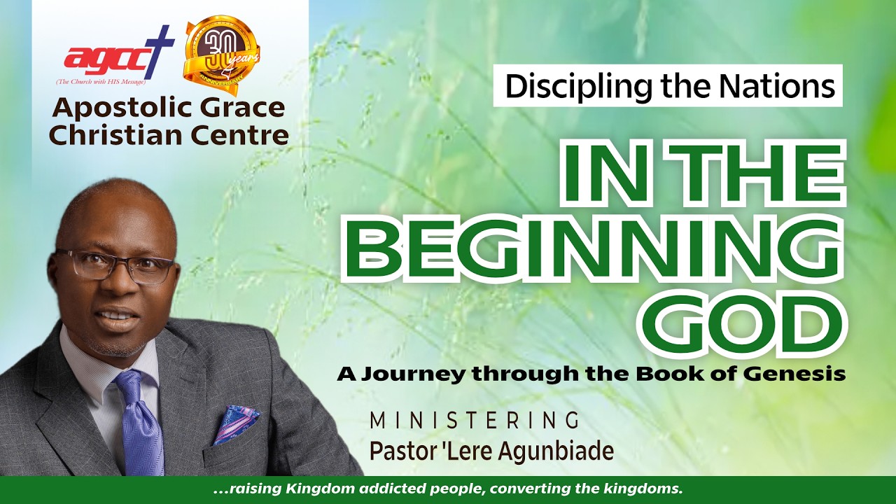 IN THE BEGINNING GOD||DISCIPLING THE NATIONS||PASTOR 'LERE AGUNBIADE ||4TH MARCH, 2026