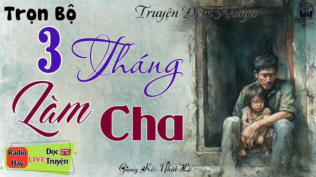 Nghe câu truyện đời thực mà đẫm lệ: 3 Tháng Làm Cha | Nghe kể truyện đêm khuya Việt Nam ngủ ngon