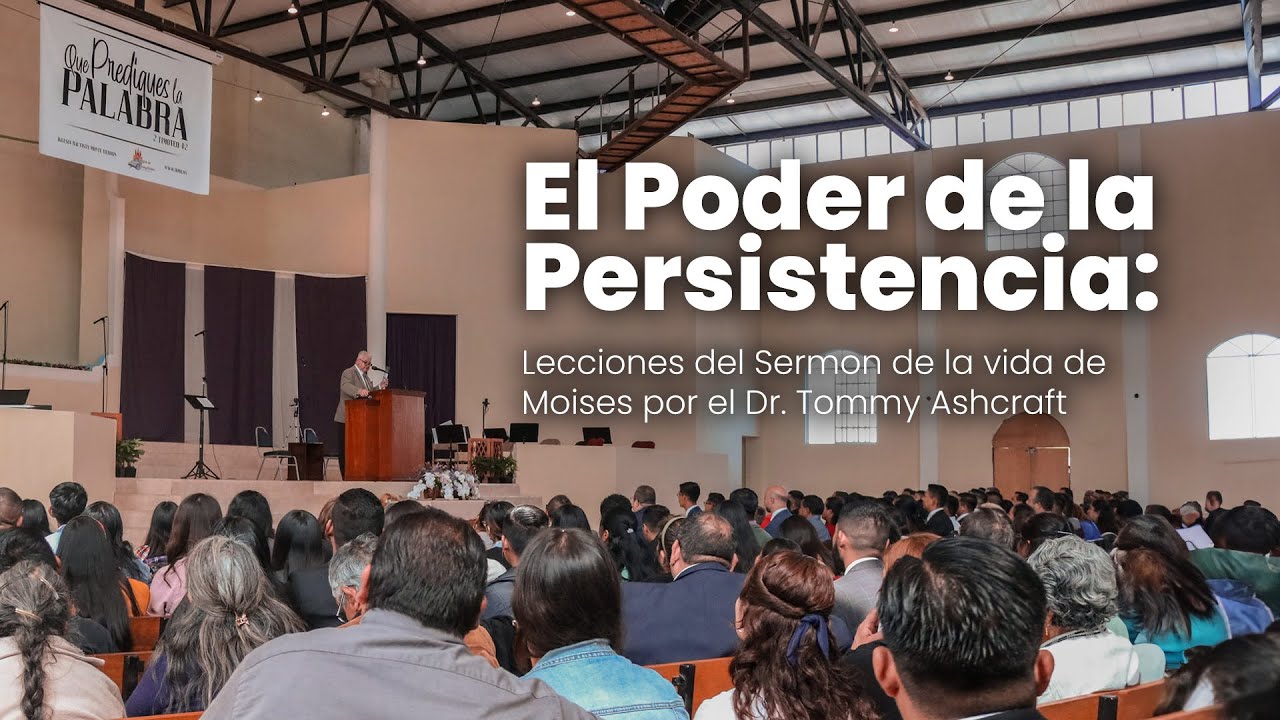 El Poder de la Persistencia: Lecciones de la vida de Moises por el Dr. Tommy Ashcraft