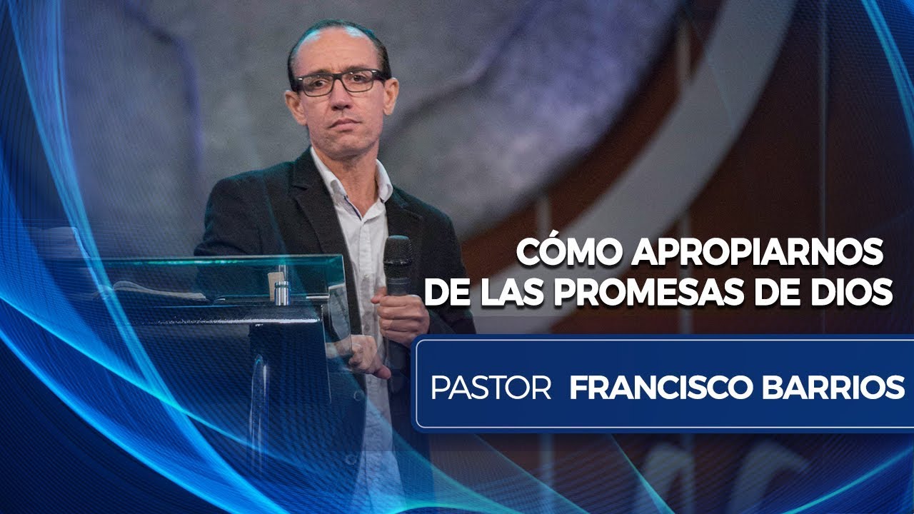 Cómo apropiarnos de la promesa de Dios - Pastor Francisco Barrios