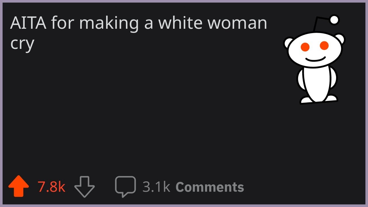 AITA for making a white woman cry