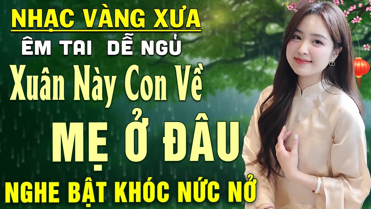 Xuân Này Con Về Mẹ ở Đâu ➤LK Nhạc BOLERO Trữ Tình DIỄN QUÂN Nghe CỰC ÊM TAI Dễ Ngủ -NGHE LÀ BẬT KHÓC