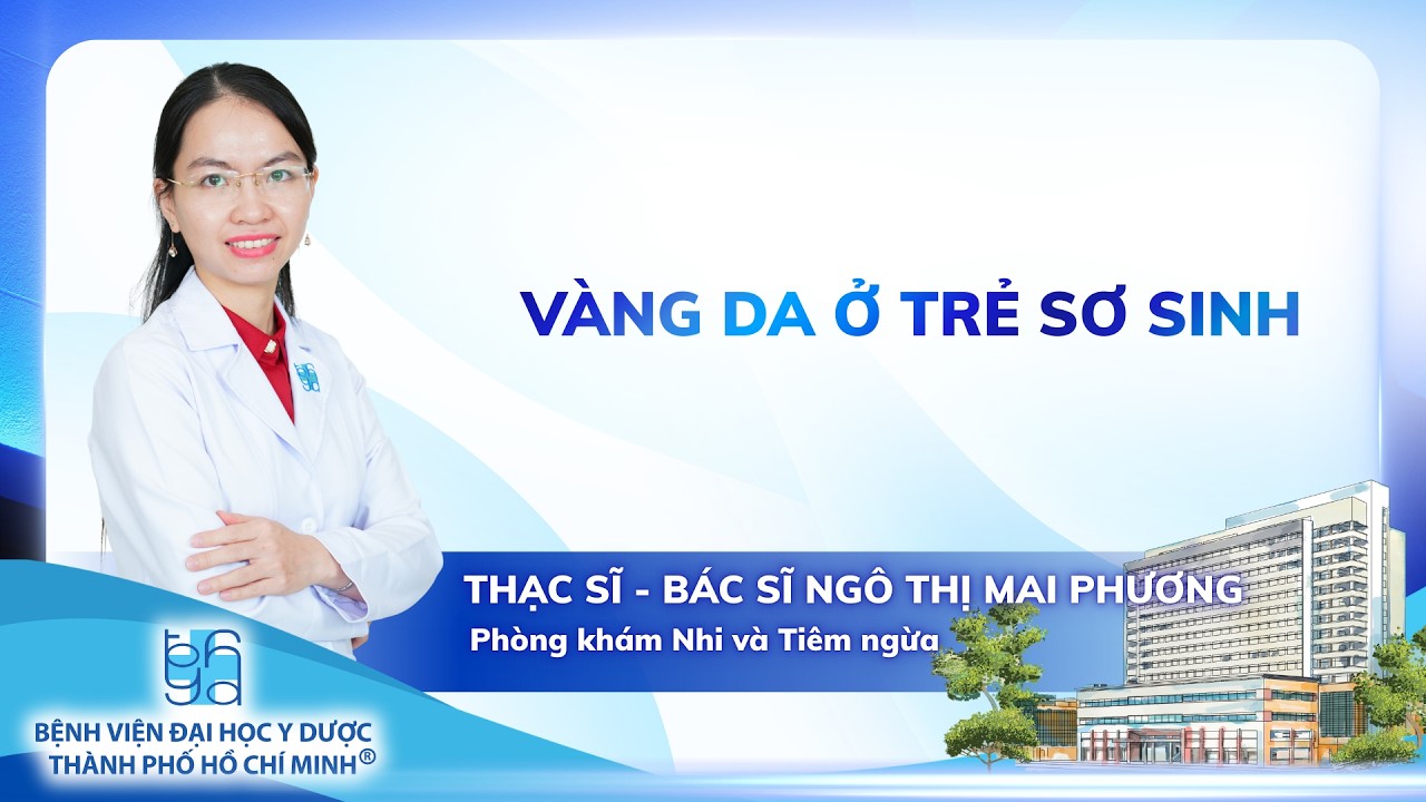 VÀNG DA Ở TRẺ SƠ SINH | UMC | Bệnh viện Đại học Y Dược TP. Hồ Chí Minh